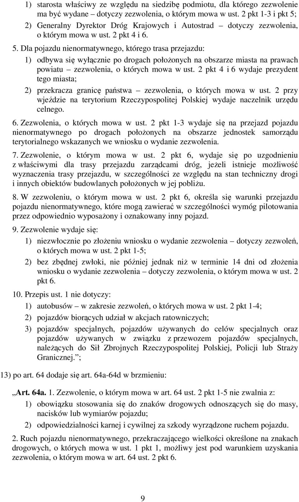 2 pkt 4 i 6 wydaje prezydent tego miasta; 2) przekracza granicę państwa zezwolenia, o których mowa w ust. 2 przy wjeździe na terytorium Rzeczypospolitej Polskiej wydaje naczelnik urzędu celnego. 6. Zezwolenia, o których mowa w ust.