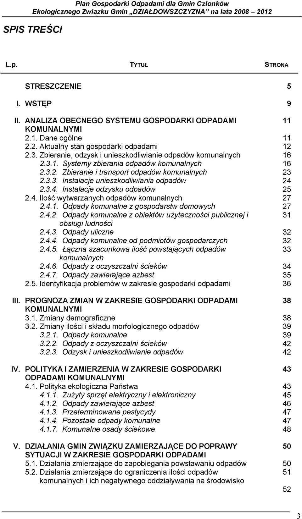 Instalacje odzysku odpadów 2.4. Ilość wytwarzanych odpadów komunalnych 2.4.1. Odpady komunalne z gospodarstw domowych 2.4.2. Odpady komunalne z obiektów użyteczności publicznej i obsługi ludności 2.4.3.