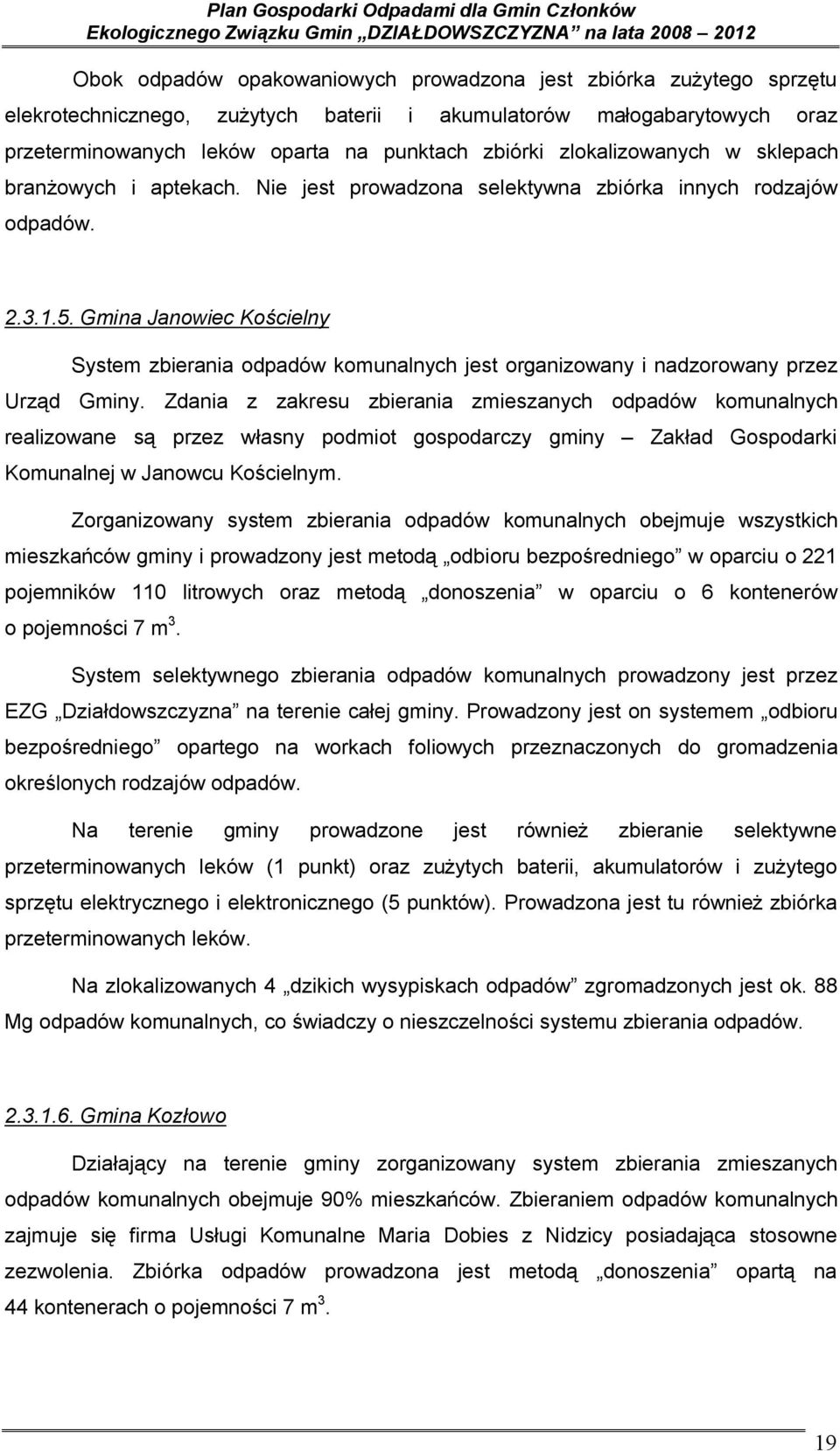 Gmina Janowiec Kościelny System zbierania odpadów komunalnych jest organizowany i nadzorowany przez Urząd Gminy.