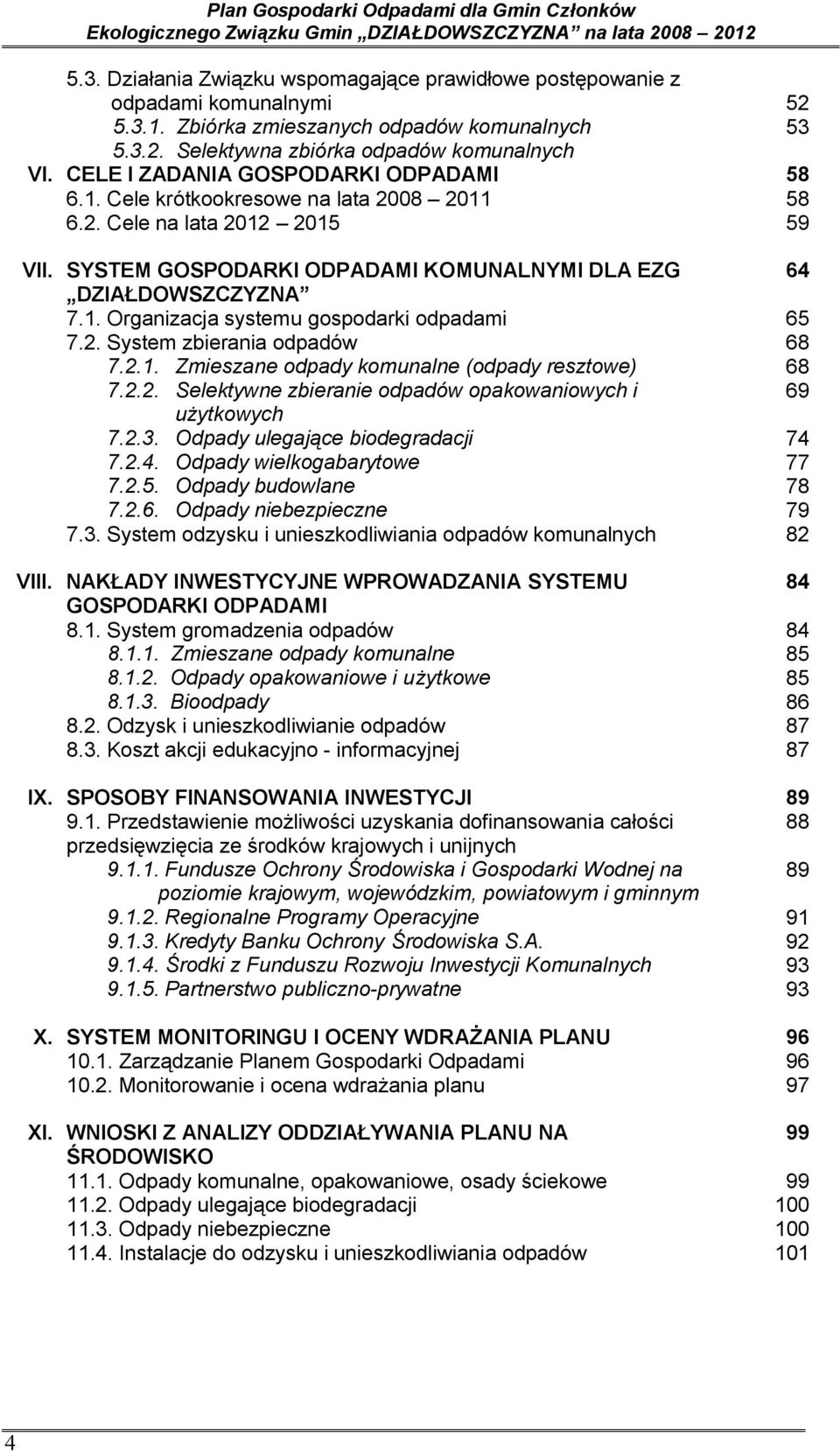 2. System zbierania odpadów 7.2.1. Zmieszane odpady komunalne (odpady resztowe) 7.2.2. Selektywne zbieranie odpadów opakowaniowych i użytkowych 7.2.3. Odpady ulegające biodegradacji 7.2.4.