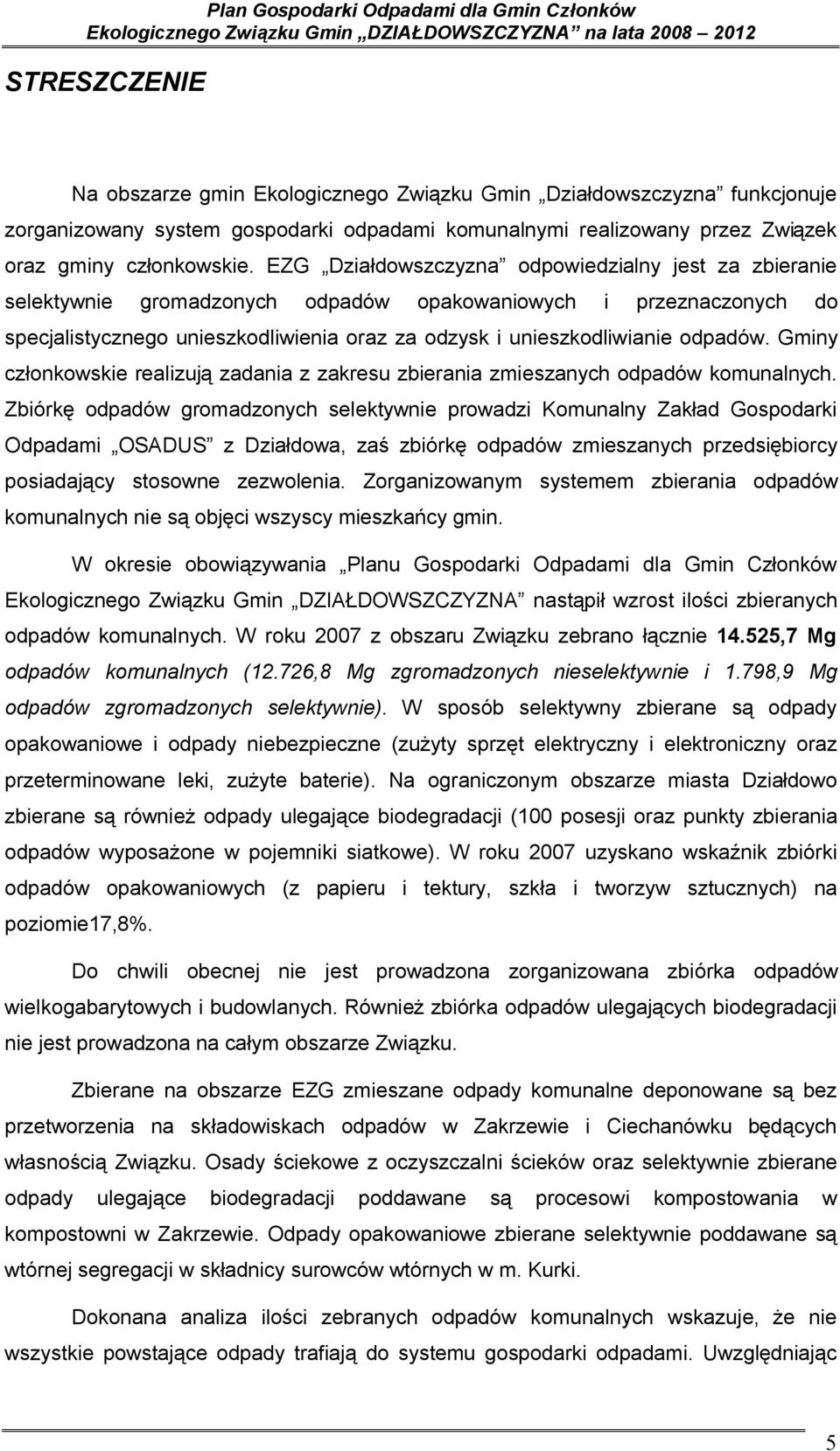 odpadów. Gminy członkowskie realizują zadania z zakresu zbierania zmieszanych odpadów komunalnych.