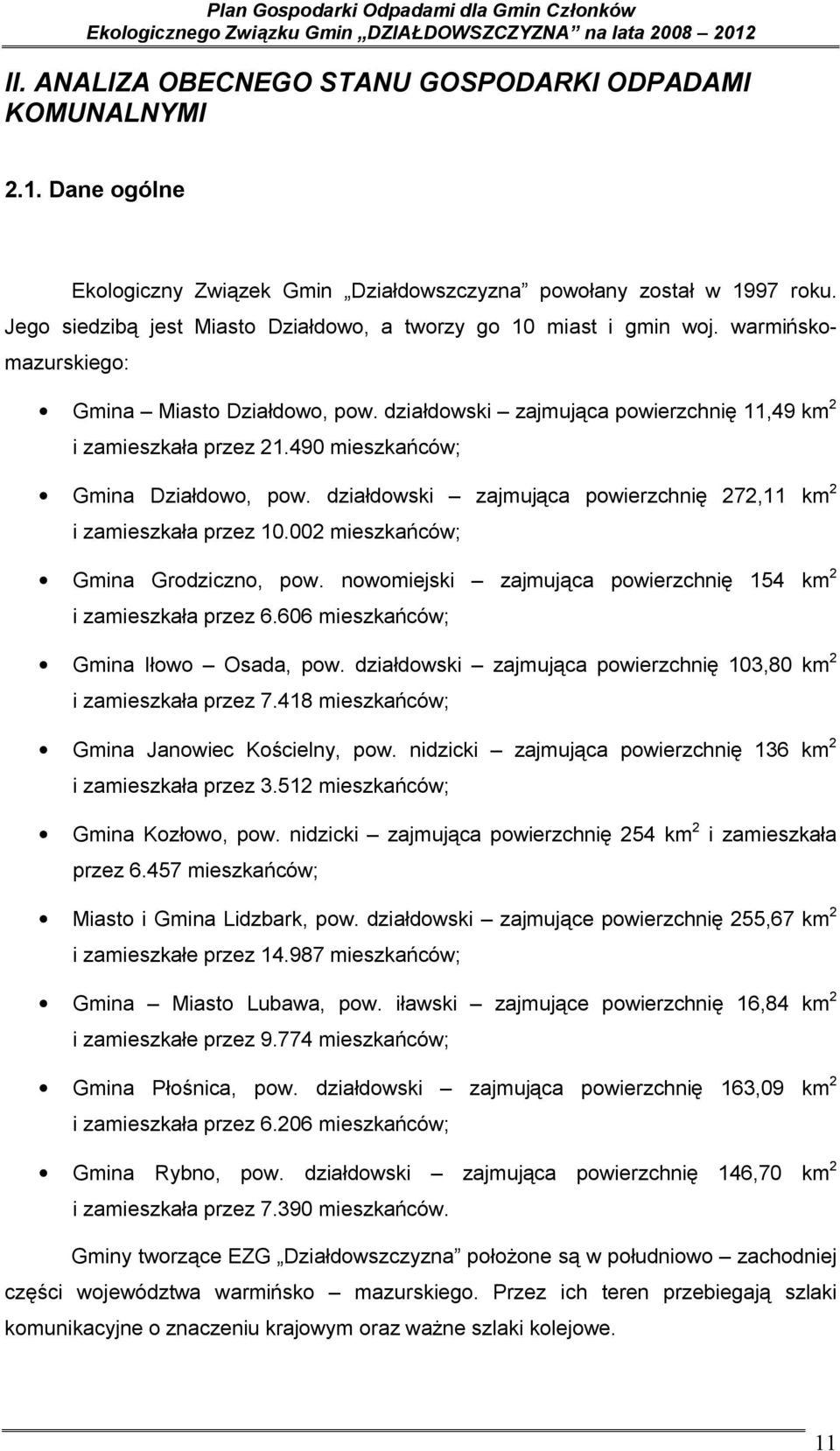 490 mieszkańców; Gmina Działdowo, pow. działdowski zajmująca powierzchnię 272,11 km 2 i zamieszkała przez 10.002 mieszkańców; Gmina Grodziczno, pow.