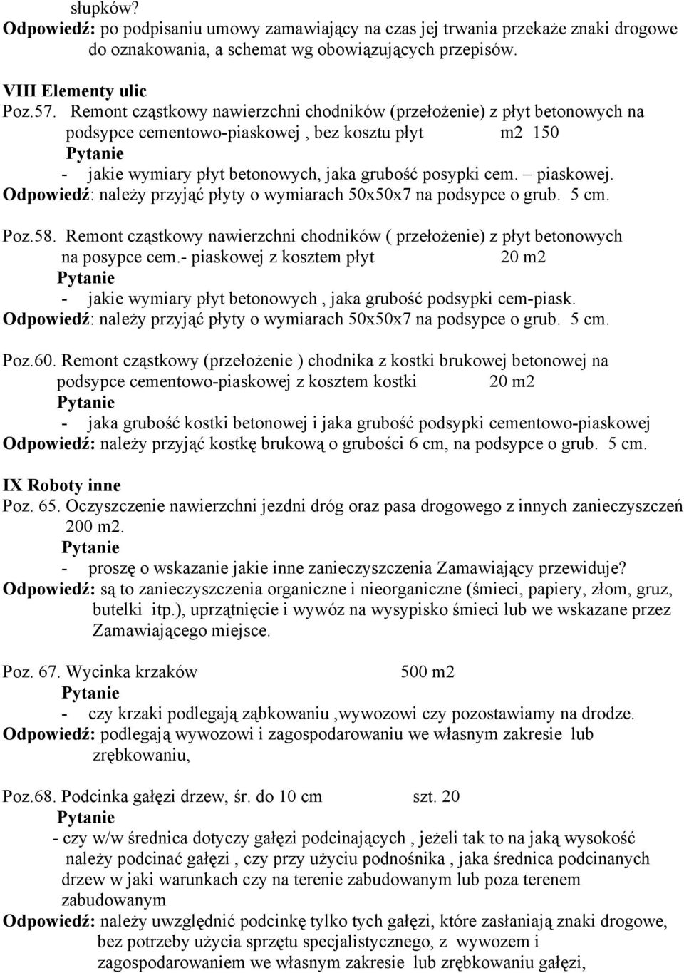 Odpowiedź: należy przyjąć płyty o wymiarach 50x50x7 na podsypce o grub. 5 cm. Poz.58. Remont cząstkowy nawierzchni chodników ( przełożenie) z płyt betonowych na posypce cem.