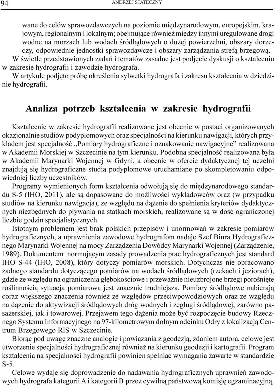 W œwietle przedstawionych zadañ i tematów zasadne jest podjêcie dyskusji o kszta³ceniu w zakresie hydrografii i zawodzie hydrografa.