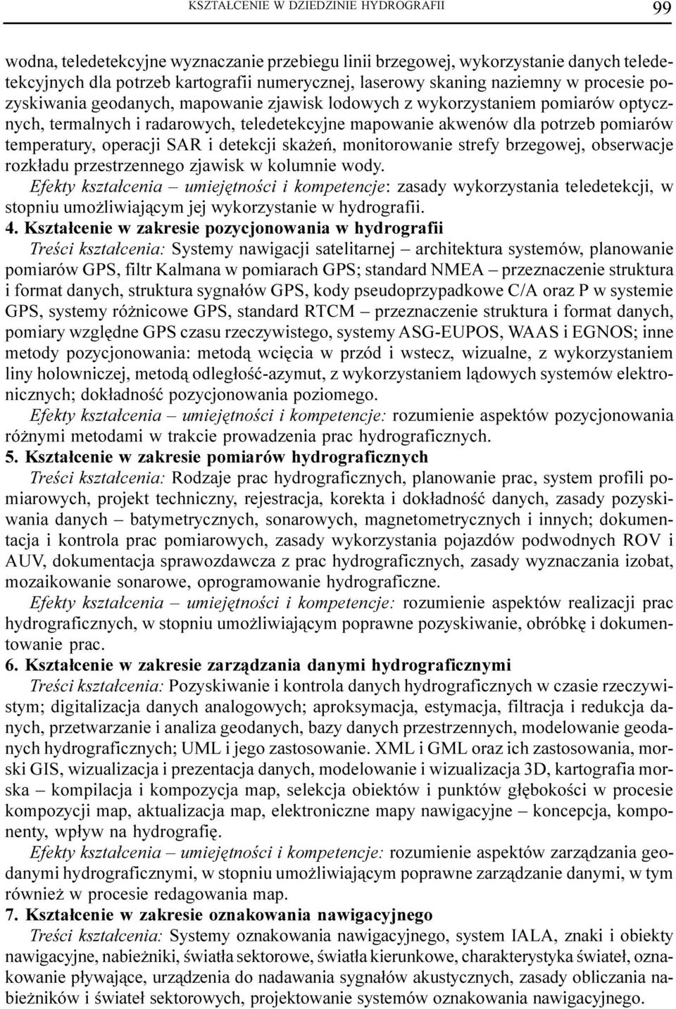 temperatury, operacji SAR i detekcji ska eñ, monitorowanie strefy brzegowej, obserwacje rozk³adu przestrzennego zjawisk w kolumnie wody.