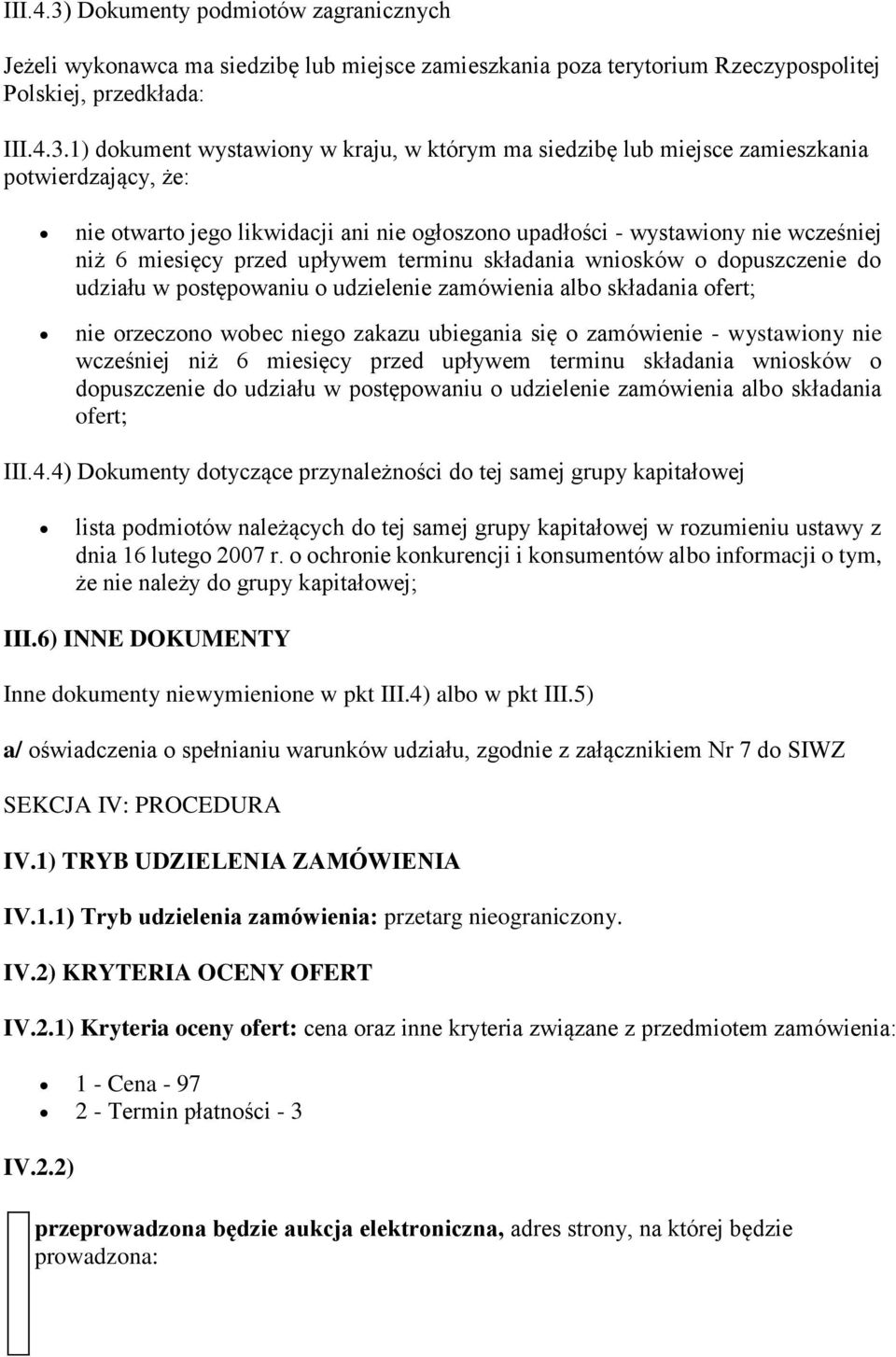 1) dokument wystawiony w kraju, w którym ma siedzibę lub miejsce zamieszkania potwierdzający, że: nie otwarto jego likwidacji ani nie ogłoszono upadłości - wystawiony nie wcześniej niż 6 miesięcy