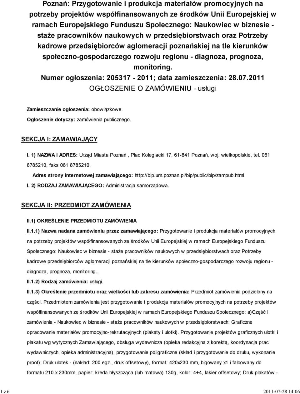 diagnoza, prognoza, monitoring. Numer ogłoszenia: 205317-2011; data zamieszczenia: 28.07.2011 OGŁOSZENIE O ZAMÓWIENIU - usługi Zamieszczanie ogłoszenia: obowiązkowe.