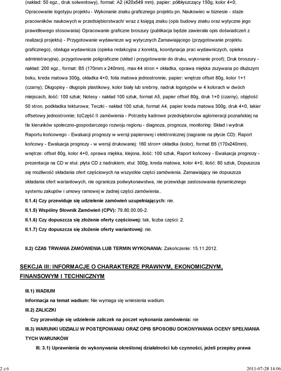 będzie zawierała opis doświadczeń z realizacji projektu) - Przygotowanie wydawnicze wg wytycznych Zamawiającego (przygotowanie projektu graficznego), obsługa wydawnicza (opieka redakcyjna z korektą,