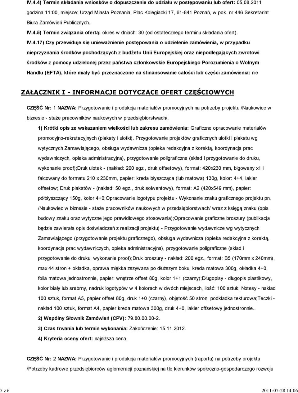 IV.4.17) Czy przewiduje się unieważnienie postępowania o udzielenie zamówienia, w przypadku nieprzyznania środków pochodzących z budżetu Unii Europejskiej oraz niepodlegających zwrotowi środków z