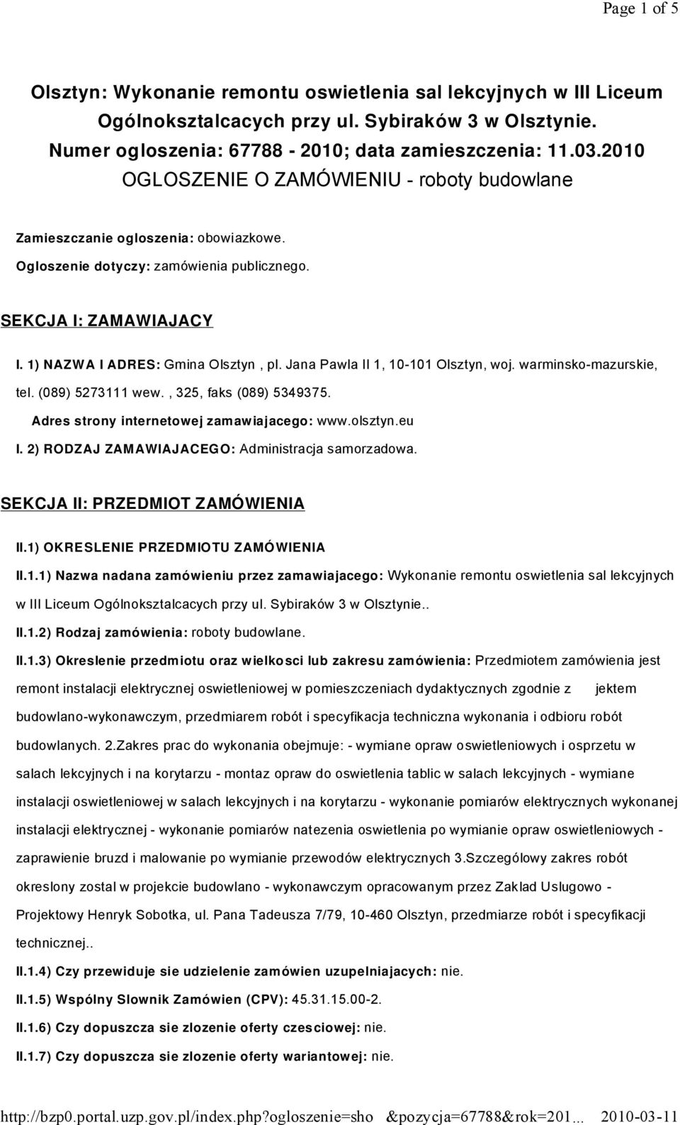 Jana Pawla II 1, 10-101 Olsztyn, woj. warminsko-mazurskie, tel. (089) 5273111 wew., 325, faks (089) 5349375. Adres strony internetowej zam aw iaj acego: www.olsztyn.eu I.