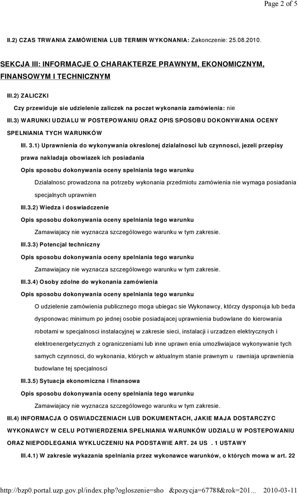 1) Uprawnienia do wykonywania okreslonej dzialalnosci lub czynnosci, jezeli przepisy prawa nakladaja obowiazek ich posiadania Dzialalnosc prowadzona na potrzeby wykonania przedmiotu zamówienia nie