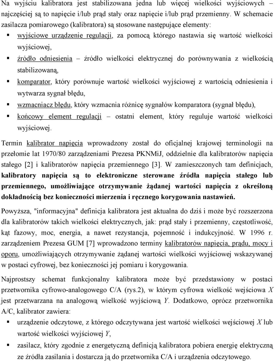 źródło wielkości elektrycznej do porównywania z wielkością stabilizowaną, komparator, który porównuje wartość wielkości wyjściowej z wartością odniesienia i wytwarza sygnał błędu, wzmacniacz błędu,