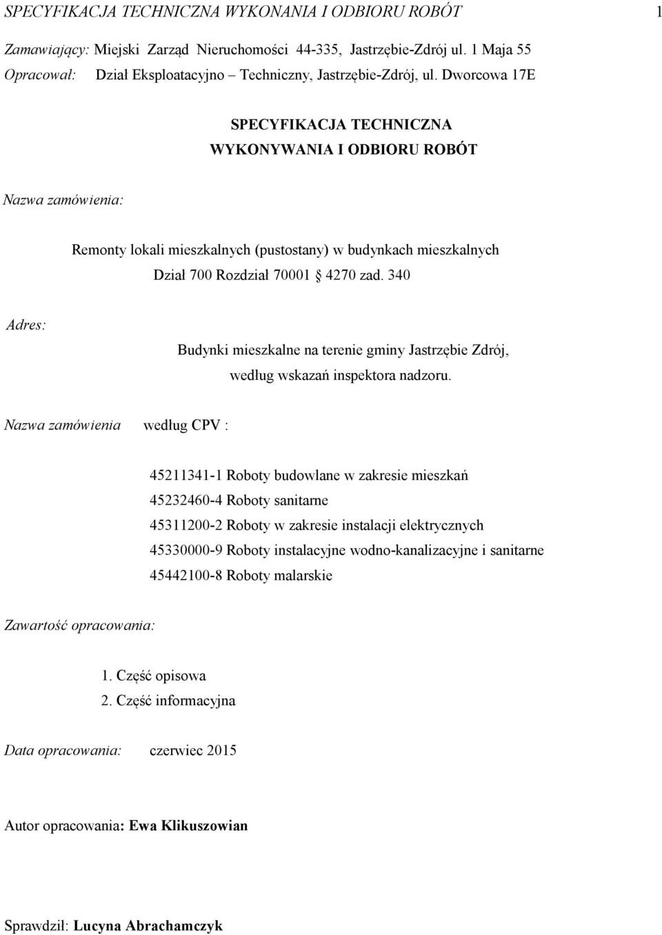 340 Adres: Budynki mieszkalne na terenie gminy Jastrzębie Zdrój, według wskazań inspektora nadzoru.