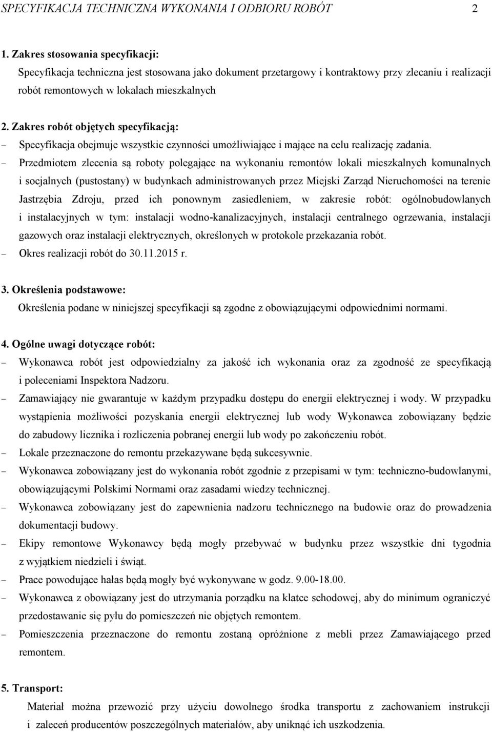 Zakres robót objętych specyfikacją: Specyfikacja obejmuje wszystkie czynności umożliwiające i mające na celu realizację zadania.