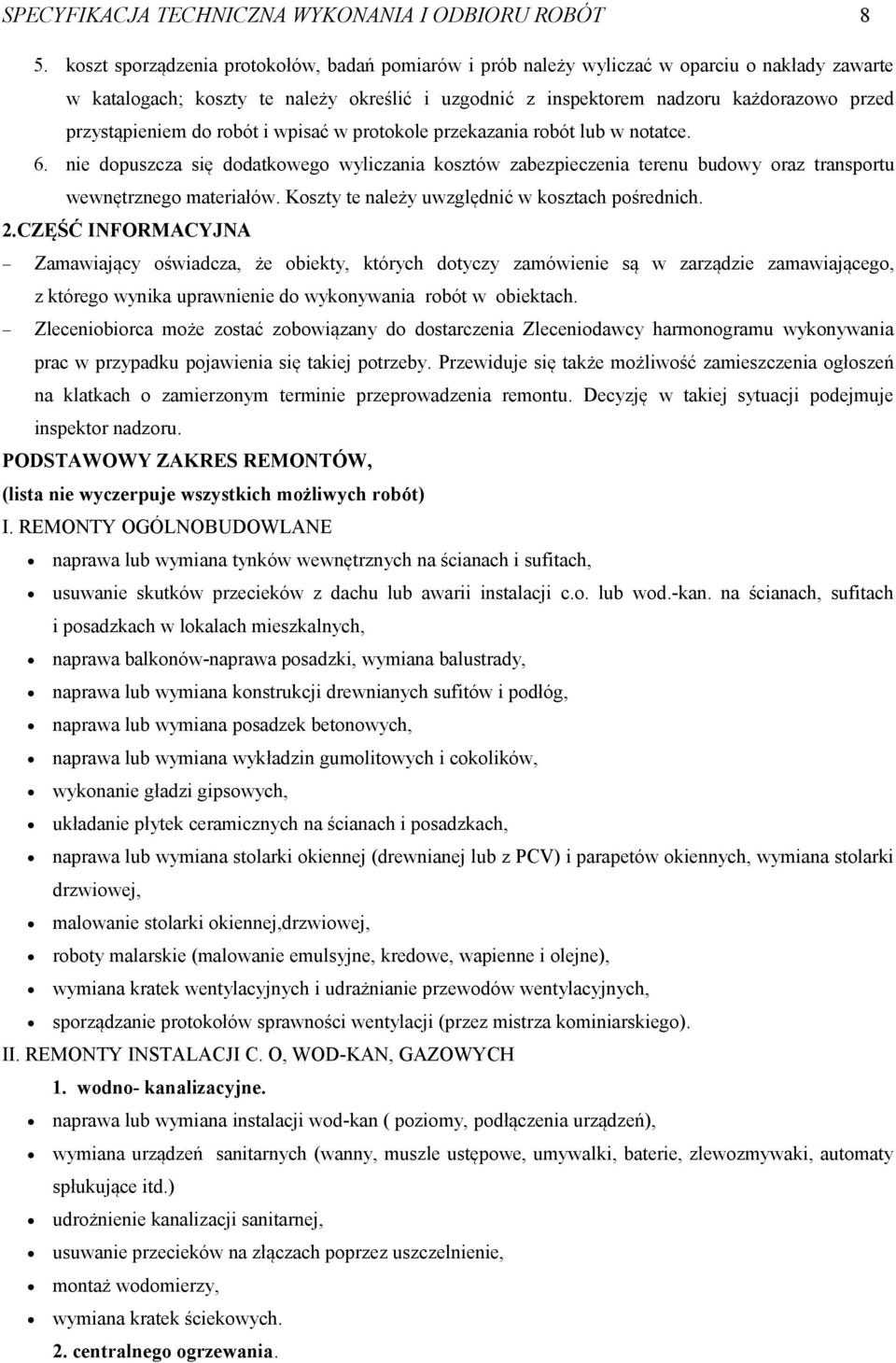 przystąpieniem do robót i wpisać w protokole przekazania robót lub w notatce. 6. nie dopuszcza się dodatkowego wyliczania kosztów zabezpieczenia terenu budowy oraz transportu wewnętrznego materiałów.