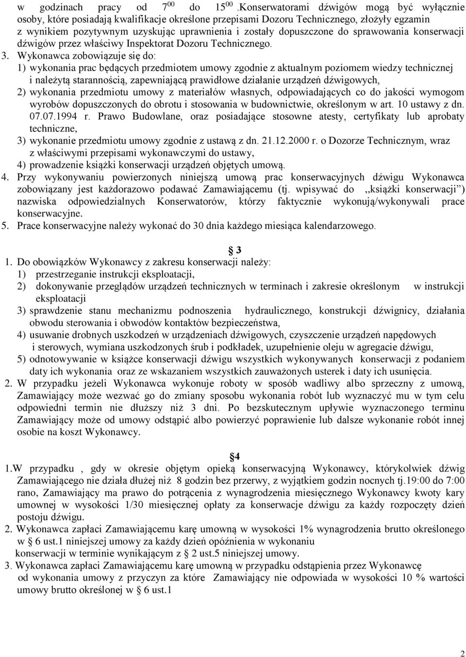 dopuszczone do sprawowania konserwacji dźwigów przez właściwy Inspektorat Dozoru Technicznego. 3.