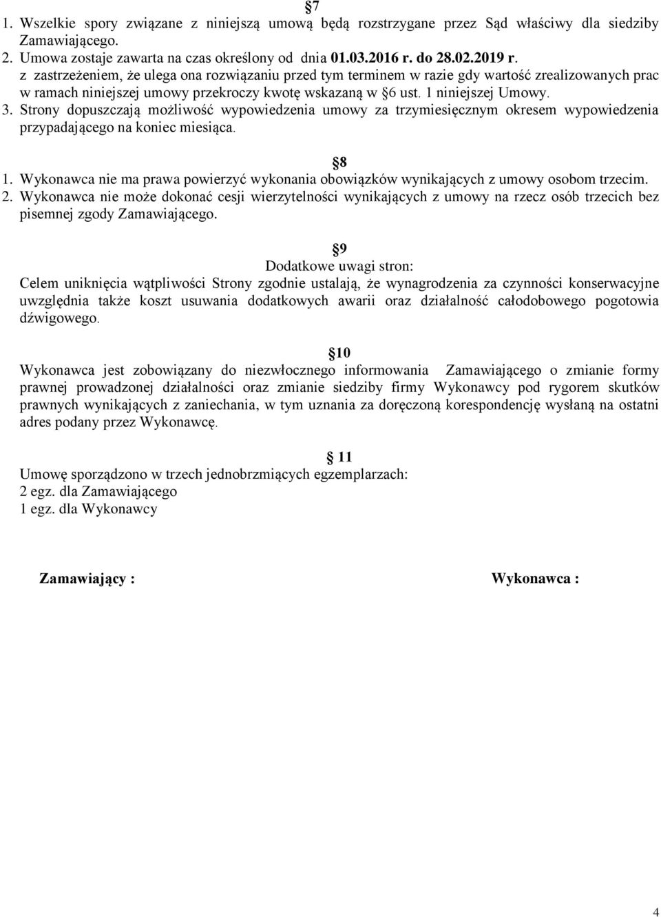 Strony dopuszczają możliwość wypowiedzenia umowy za trzymiesięcznym okresem wypowiedzenia przypadającego na koniec miesiąca. 8 1.