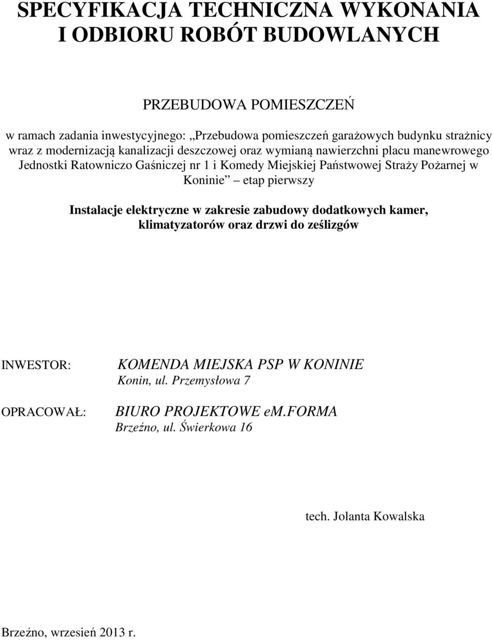 Państwowej Straży Pożarnej w Koninie etap pierwszy Instalacje elektryczne w zakresie zabudowy dodatkowych kamer, klimatyzatorów oraz drzwi do ześlizgów