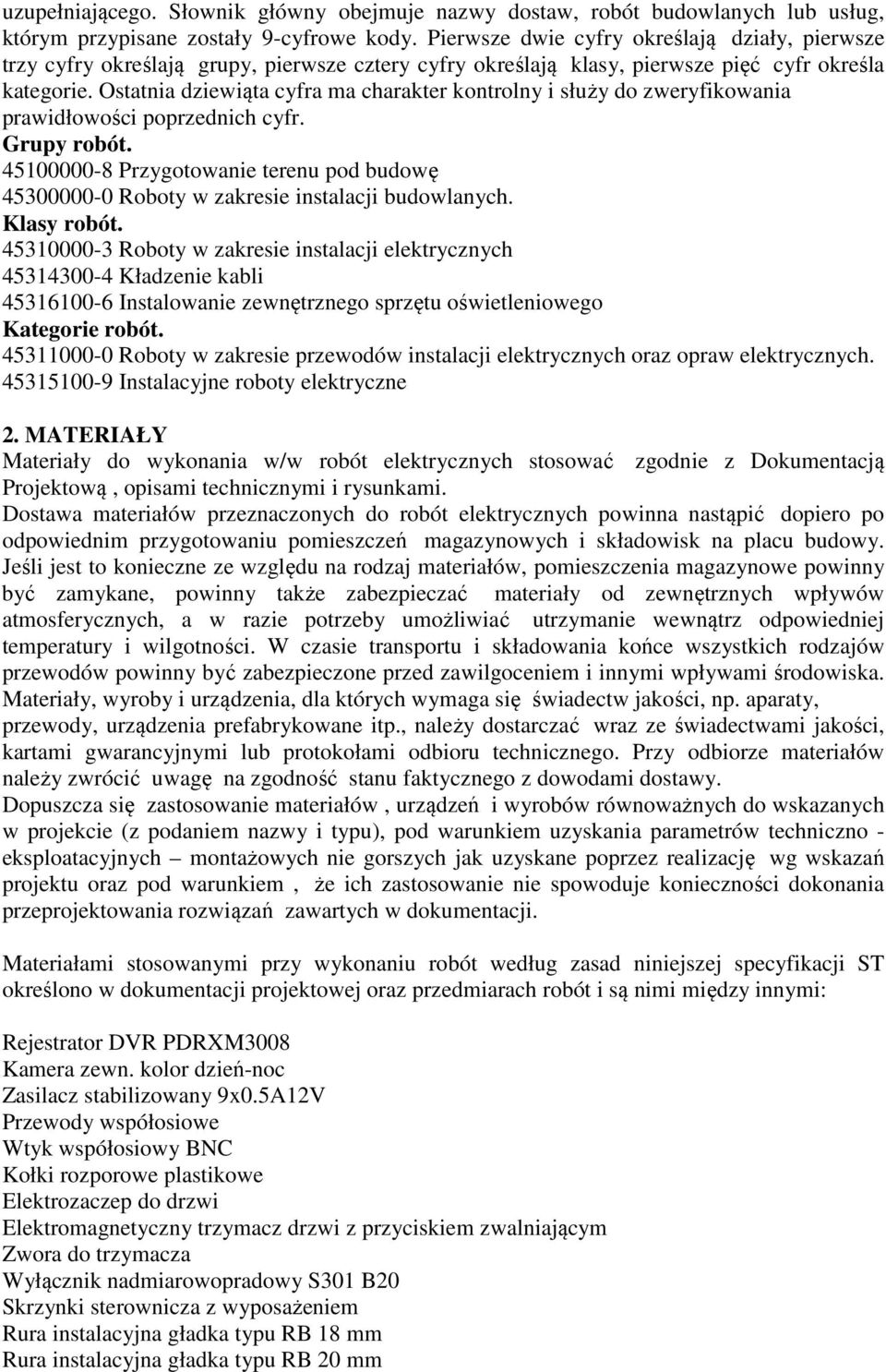 Ostatnia dziewiąta cyfra ma charakter kontrolny i służy do zweryfikowania prawidłowości poprzednich cyfr. Grupy robót.