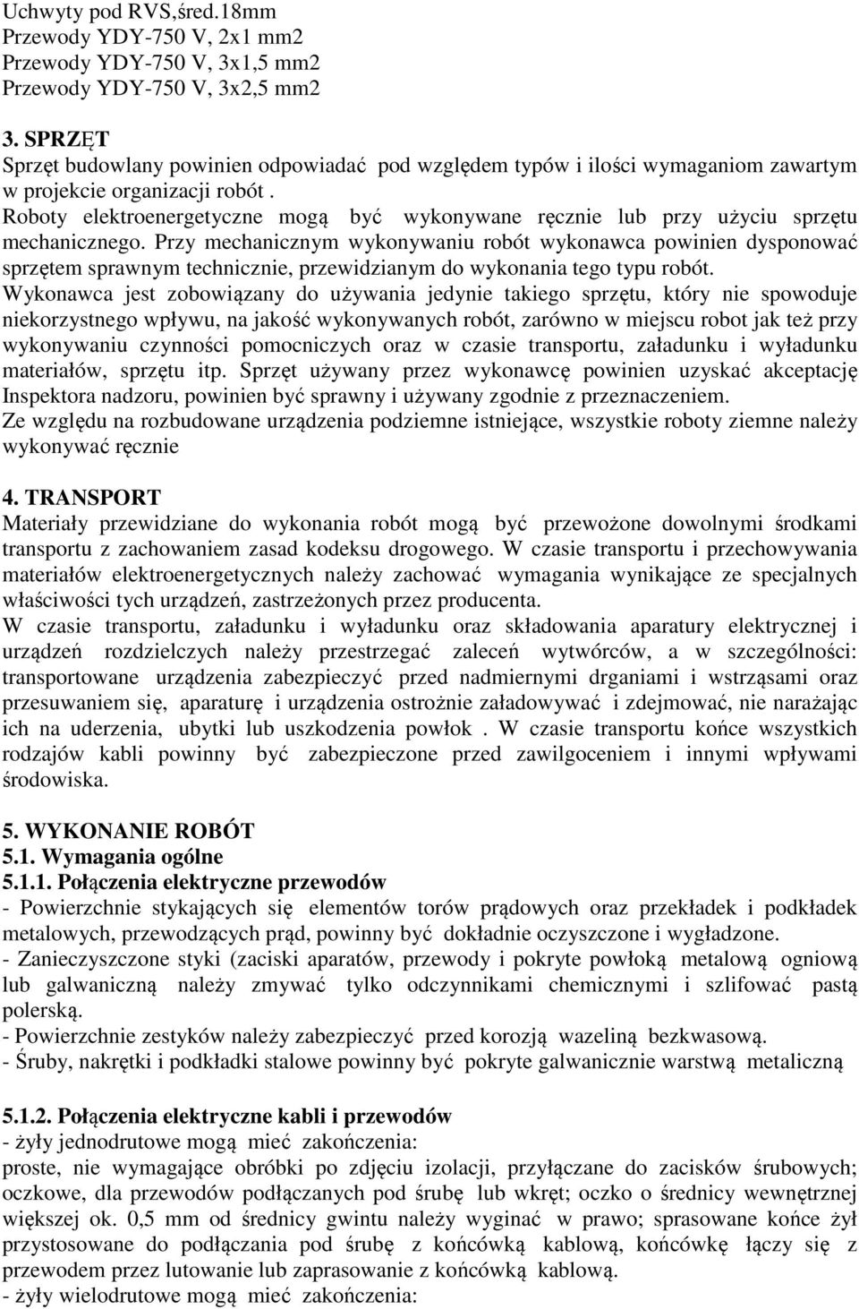 Roboty elektroenergetyczne mogą być wykonywane ręcznie lub przy użyciu sprzętu mechanicznego.