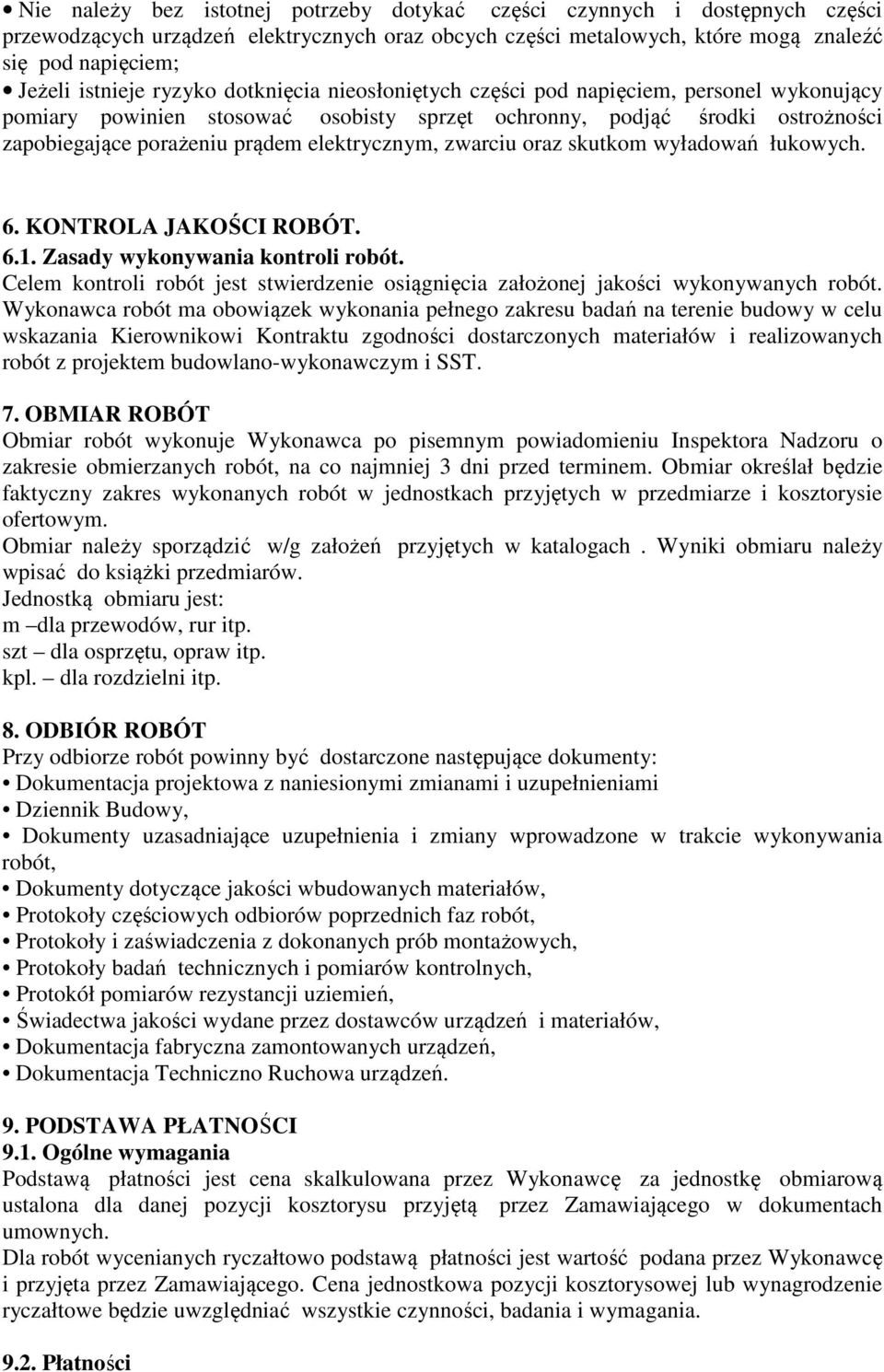 zwarciu oraz skutkom wyładowań łukowych. 6. KONTROLA JAKOŚCI ROBÓT. 6.1. Zasady wykonywania kontroli robót. Celem kontroli robót jest stwierdzenie osiągnięcia założonej jakości wykonywanych robót.