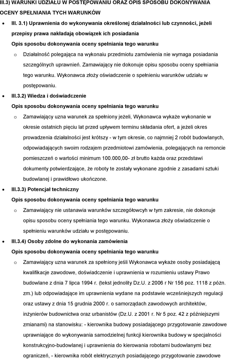 szczególnych uprawnień. Zamawiający nie dknuje pisu spsbu ceny spełniania teg warunku. Wyknawca złży świadczenie spełnieniu warunków udziału w pstępwaniu. III.3.