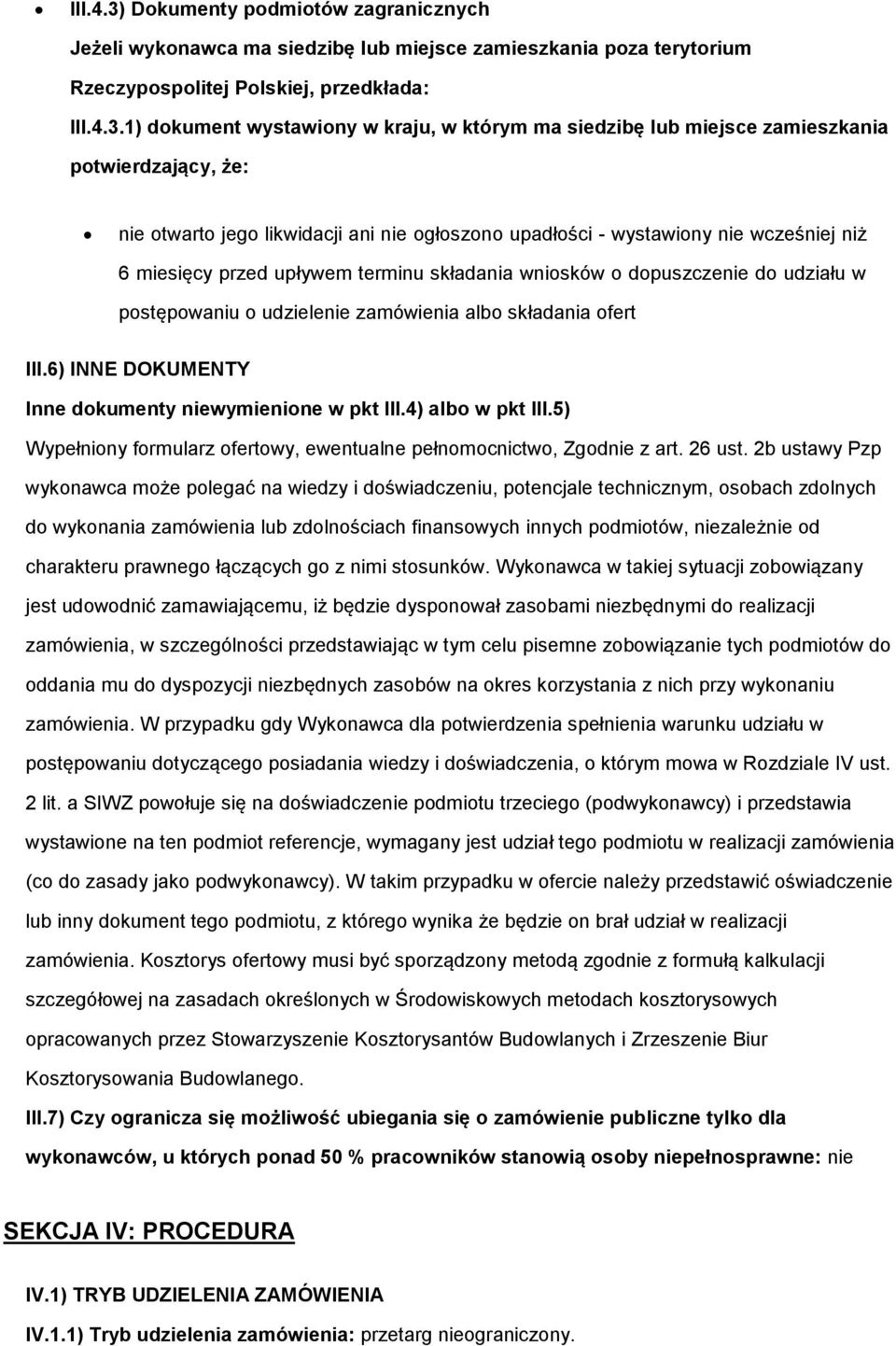 1) dkument wystawiny w kraju, w którym ma siedzibę lub miejsce zamieszkania ptwierdzający, że: nie twart jeg likwidacji ani nie głszn upadłści - wystawiny nie wcześniej niż 6 miesięcy przed upływem