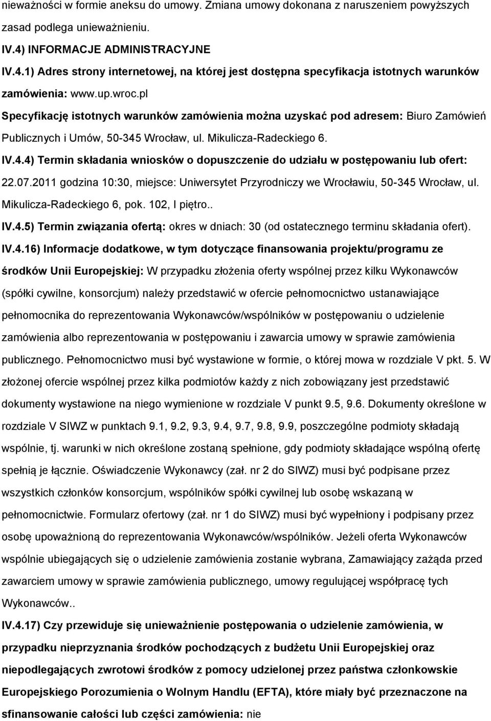 pl Specyfikację isttnych warunków zamówienia mżna uzyskać pd adresem: Biur Zamówień Publicznych i Umów, 50-345 Wrcław, ul. Mikulicza-Radeckieg 6. IV.4.4) Termin składania wnisków dpuszczenie d udziału w pstępwaniu lub fert: 22.