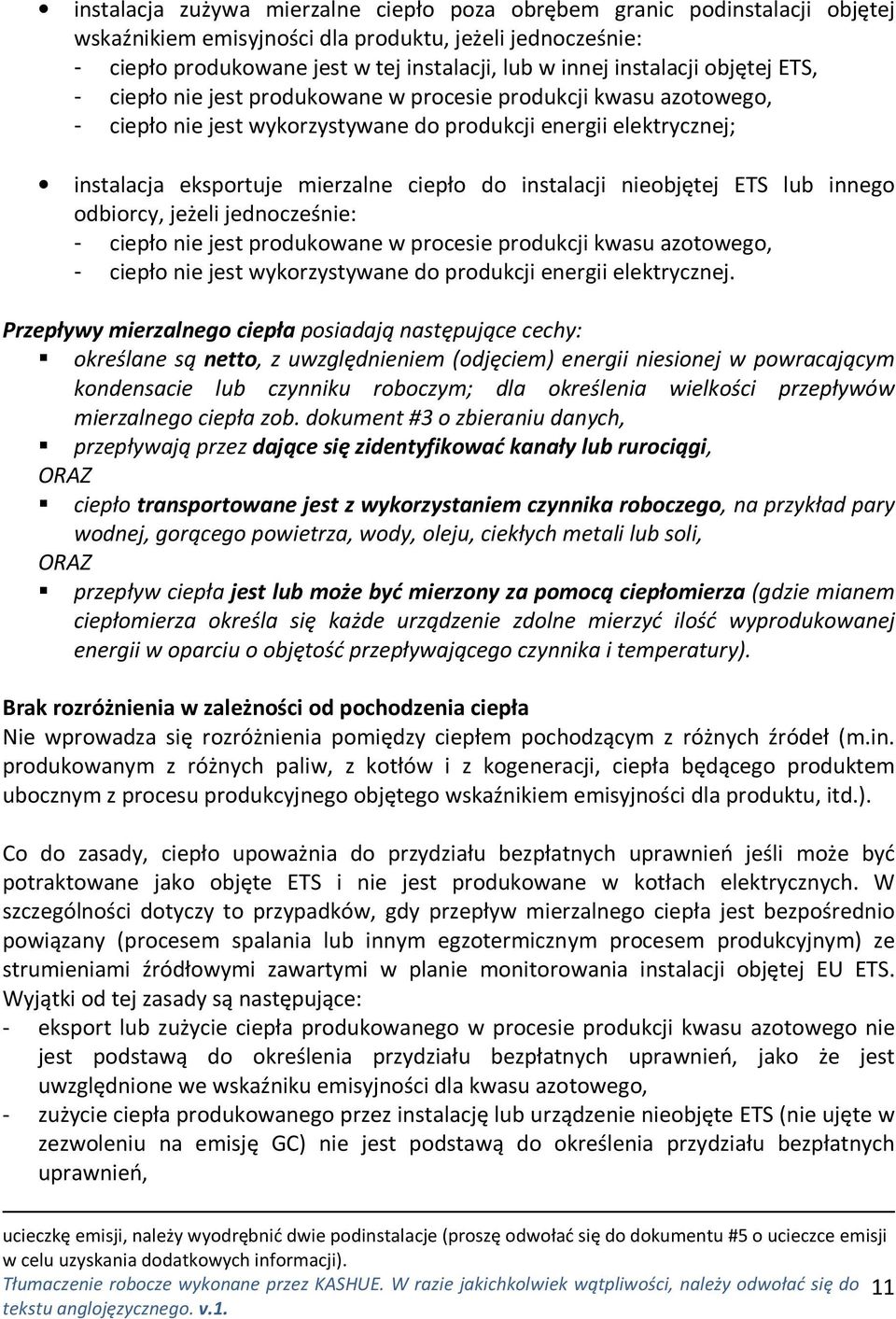 do instalacji nieobjętej ETS lub innego odbiorcy, jeżeli jednocześnie: - ciepło nie jest produkowane w procesie produkcji kwasu azotowego, - ciepło nie jest wykorzystywane do produkcji energii