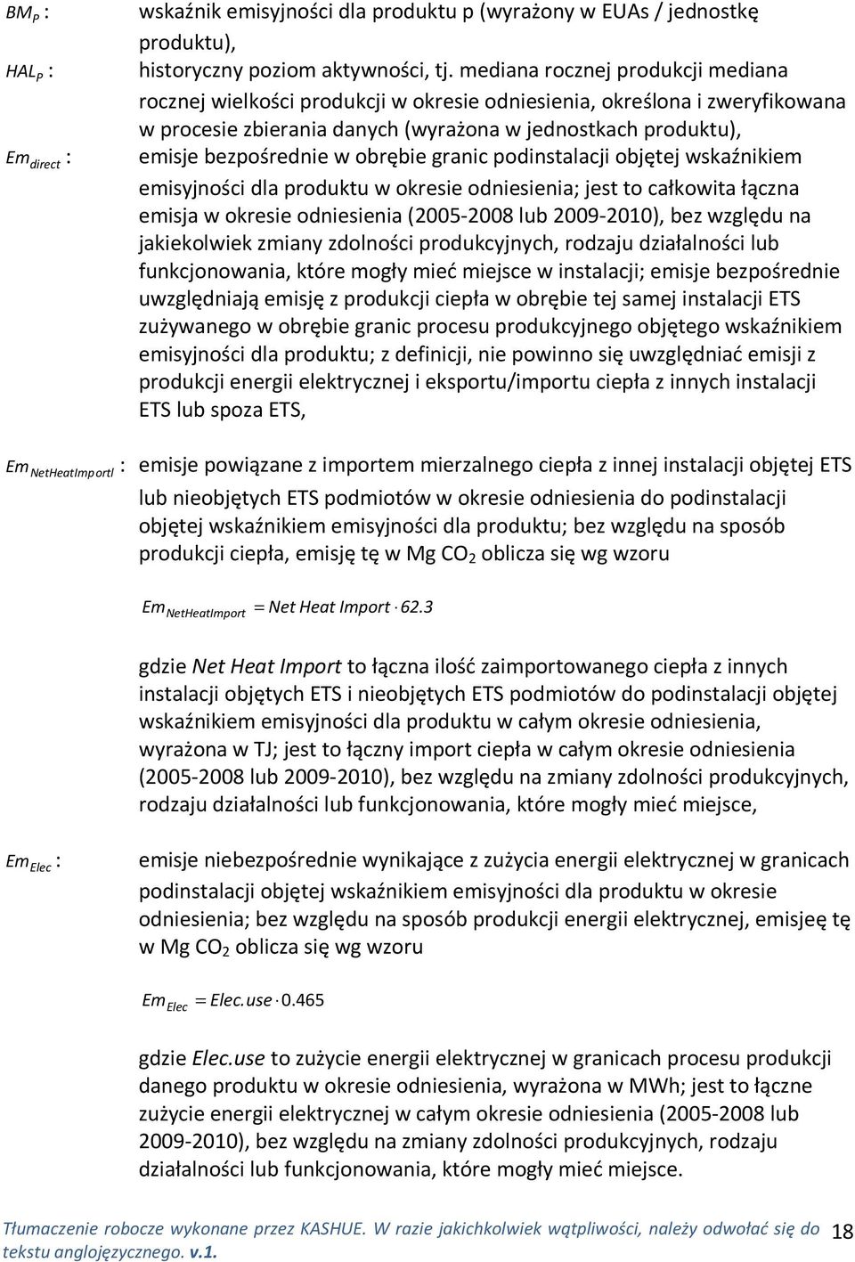 bezpośrednie w obrębie granic podinstalacji objętej wskaźnikiem emisyjności dla produktu w okresie odniesienia; jest to całkowita łączna emisja w okresie odniesienia (2005-2008 lub 2009-2010), bez