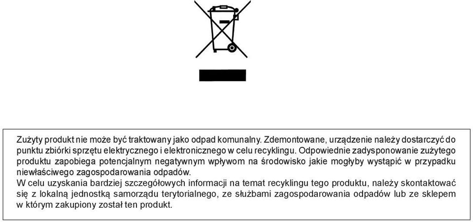 Odpowiednie zadysponowanie zużytego produktu zapobiega potencjalnym negatywnym wpływom na środowisko jakie mogłyby wystąpić w przypadku niewłaściwego