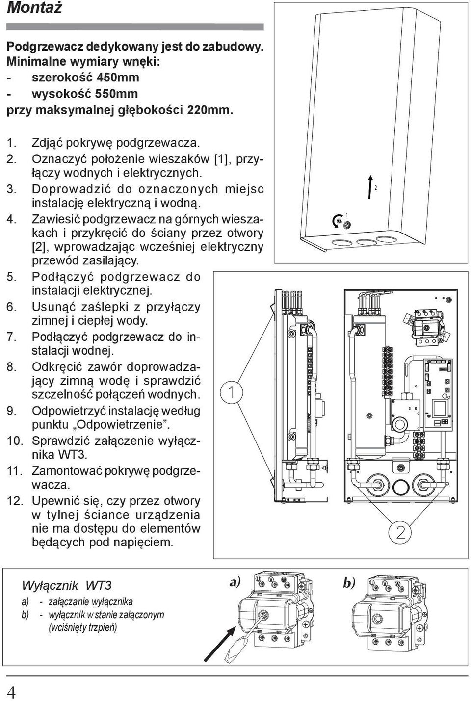 Zawiesić podgrzewacz na górnych wieszakach i przykręcić do ściany przez otwory [2], wpro wa dza jąc wcześniej elektryczny prze wód zasilający. 5. Podłączyć podgrzewacz do instalacji elektrycznej. 6.