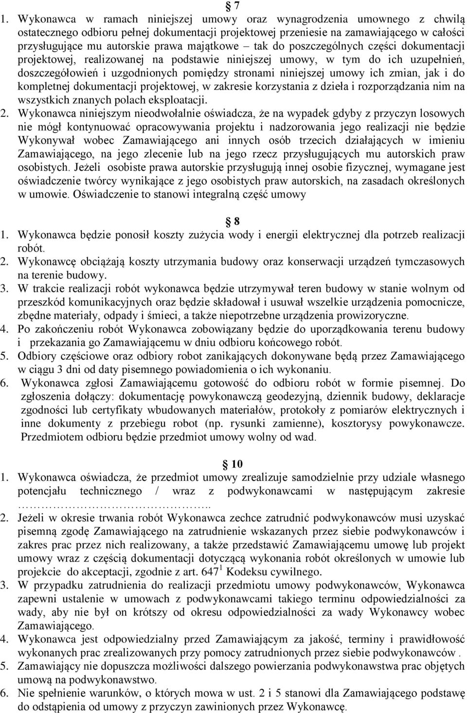umowy ich zmian, jak i do kompletnej dokumentacji projektowej, w zakresie korzystania z dzieła i rozporządzania nim na wszystkich znanych polach eksploatacji. 2.