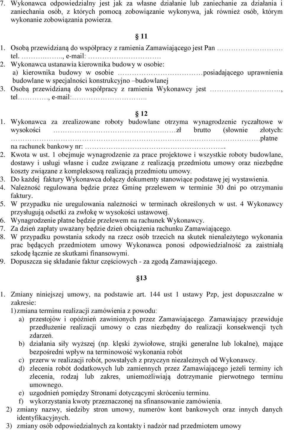 Wykonawca ustanawia kierownika budowy w osobie: a) kierownika budowy w osobie posiadającego uprawnienia budowlane w specjalności konstrukcyjno budowlanej 3.