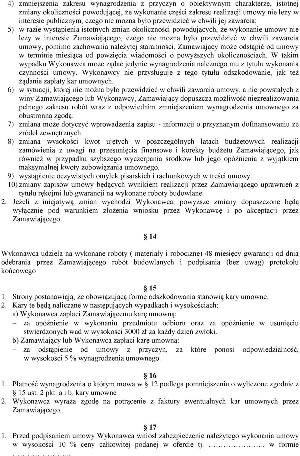 przewidzieć w chwili zawarcia umowy, pomimo zachowania należytej staranności, Zamawiający może odstąpić od umowy w terminie miesiąca od powzięcia wiadomości o powyższych okolicznościach.