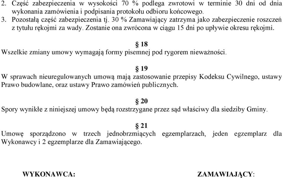 18 Wszelkie zmiany umowy wymagają formy pisemnej pod rygorem nieważności.