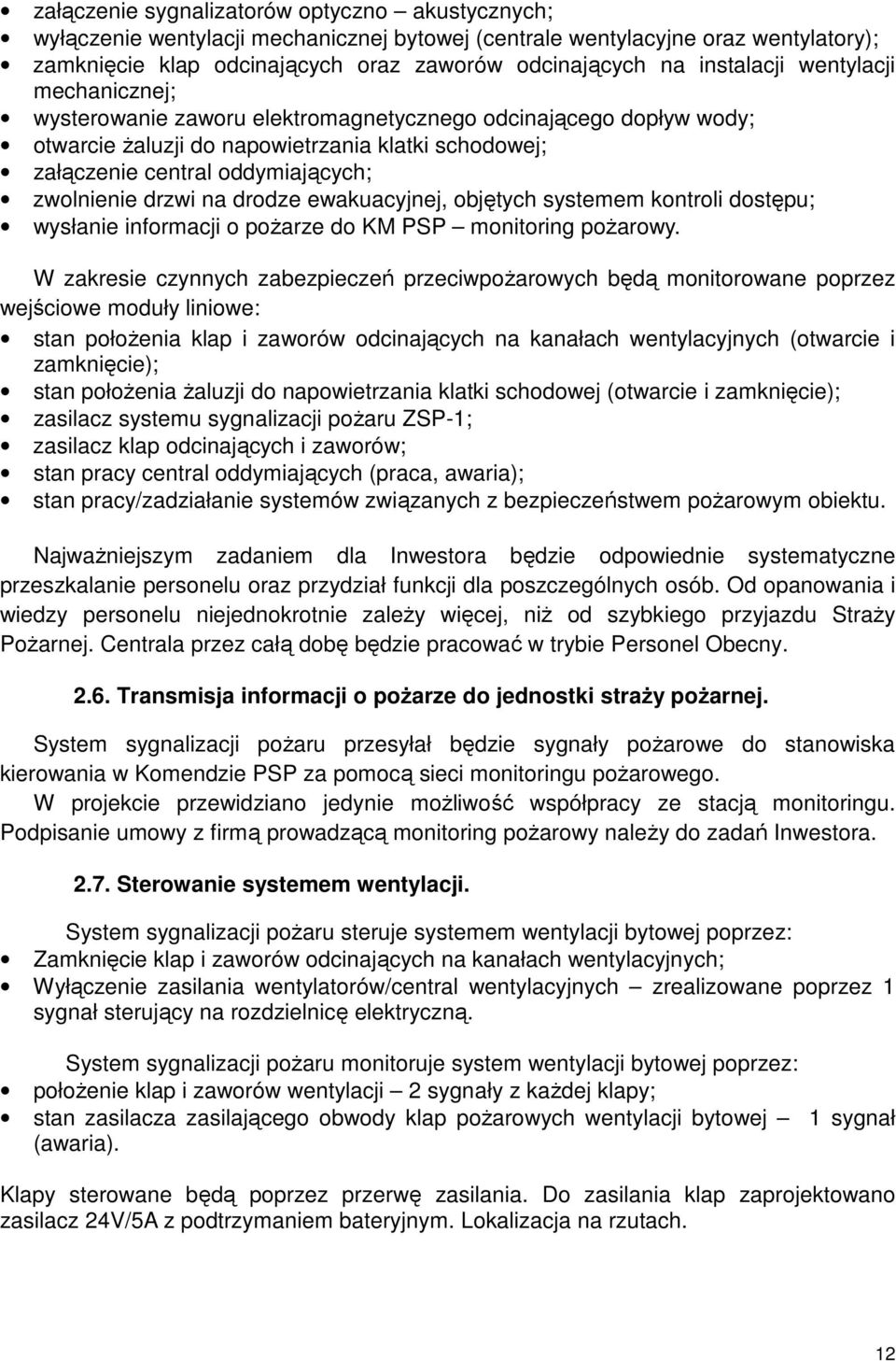 zwolnienie drzwi na drodze ewakuacyjnej, objętych systemem kontroli dostępu; wysłanie informacji o pożarze do KM PSP monitoring pożarowy.