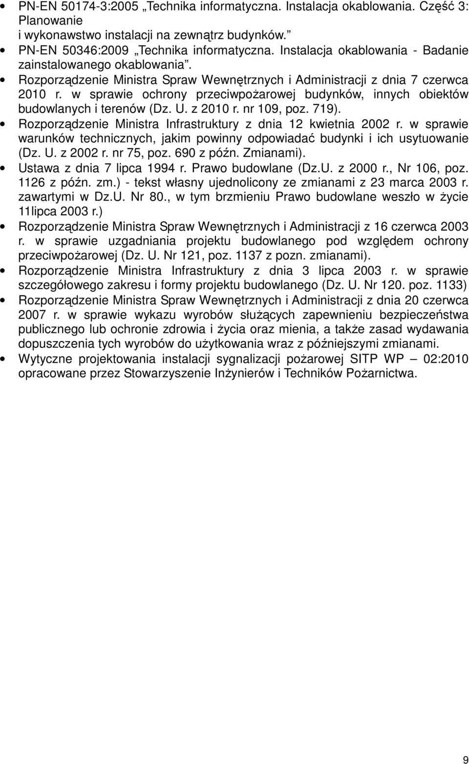 w sprawie ochrony przeciwpożarowej budynków, innych obiektów budowlanych i terenów (Dz. U. z 2010 r. nr 109, poz. 719). Rozporządzenie Ministra Infrastruktury z dnia 12 kwietnia 2002 r.