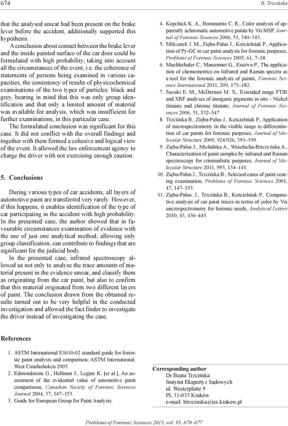 e. the coherence of statements of persons being examined in various capacities, the consistency of results of physicochemical examinations of the two types of particles: black and grey, bearing in