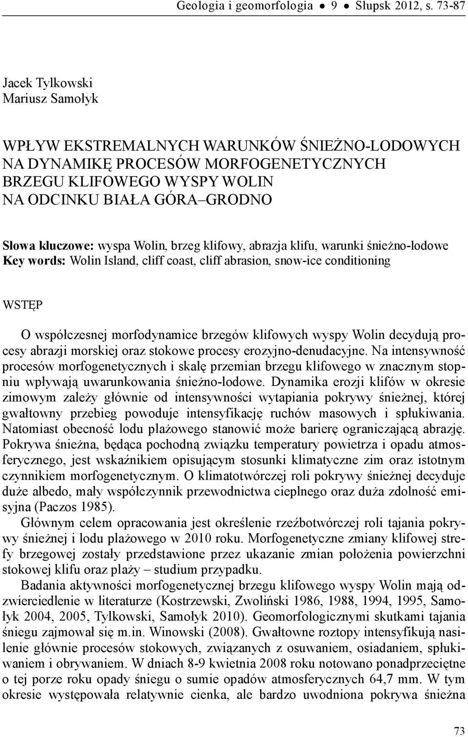 wyspa Wolin, brzeg klifowy, abrazja klifu, warunki śnieżno-lodowe Key words: Wolin Island, cliff coast, cliff abrasion, snow-ice conditioning WSTĘP O współczesnej morfodynamice brzegów klifowych