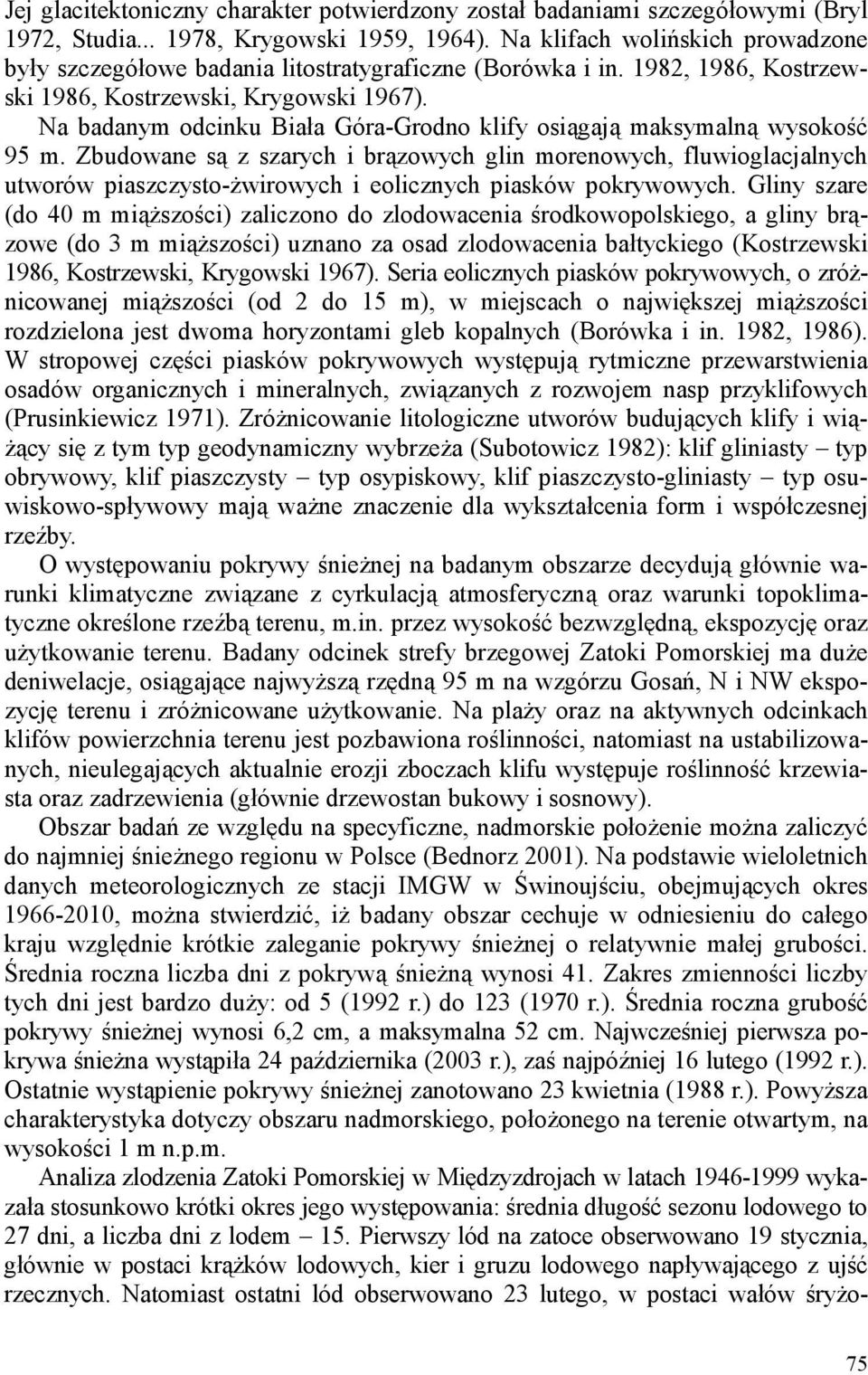 Na badanym odcinku Biała Góra-Grodno klify osiągają maksymalną wysokość 95 m.