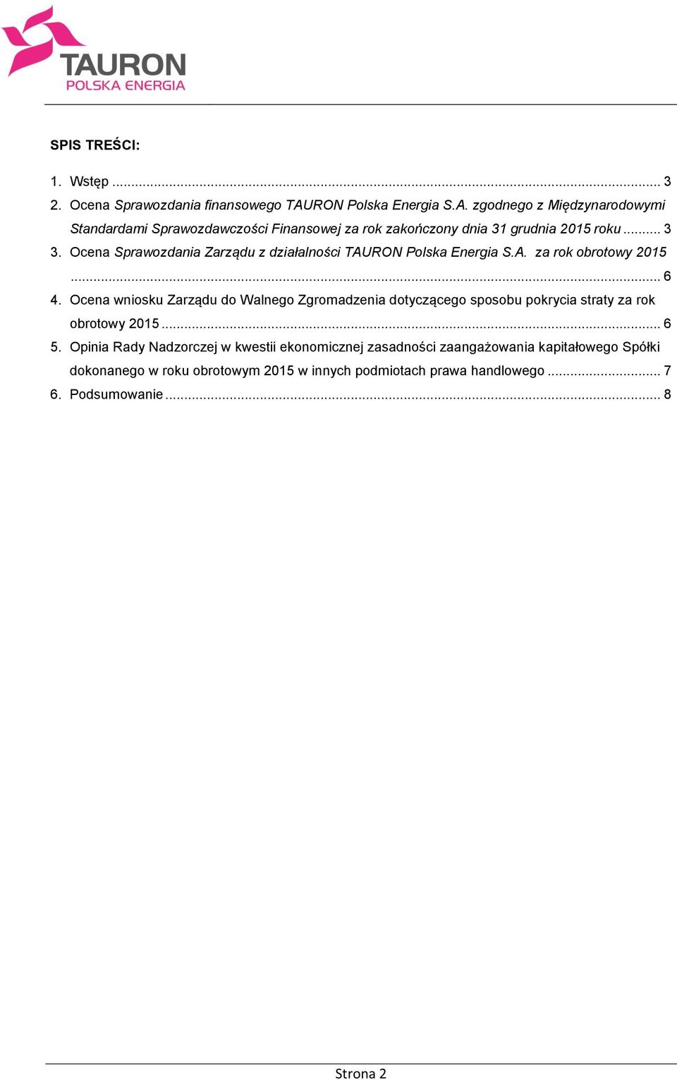 Ocena Sprawozdania Zarządu z działalności TAURON Polska Energia S.A. za rok obrotowy 2015... 6 4.