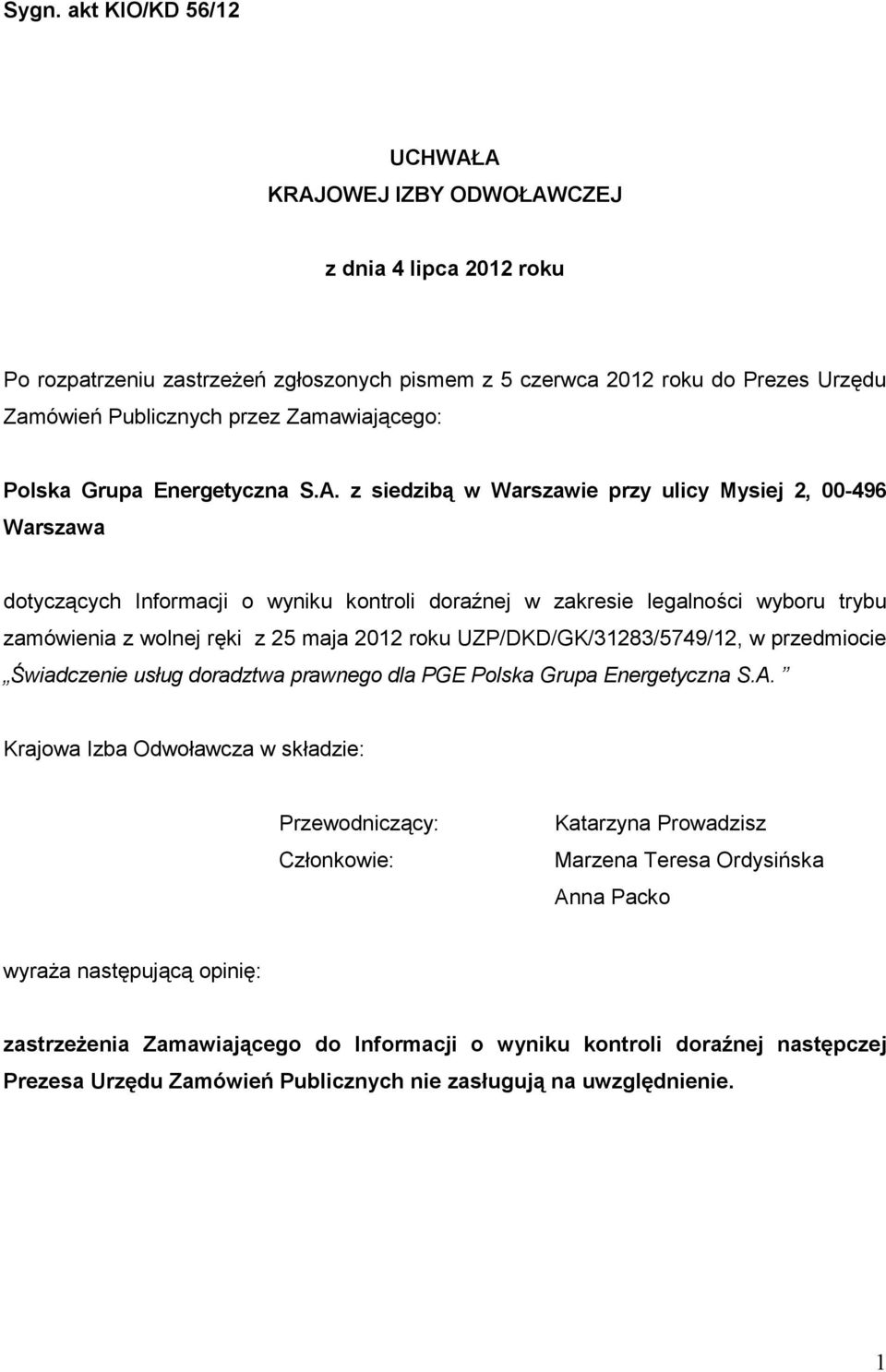 z siedzibą w Warszawie przy ulicy Mysiej 2, 00-496 Warszawa dotyczących Informacji o wyniku kontroli doraźnej w zakresie legalności wyboru trybu zamówienia z wolnej ręki z 25 maja 2012 roku