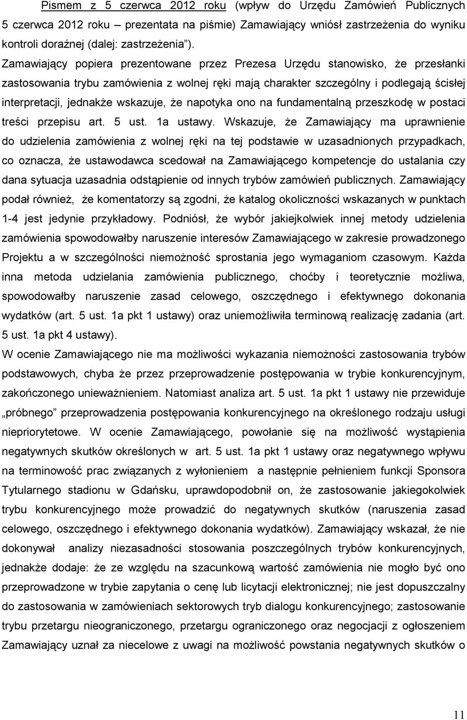wskazuje, Ŝe napotyka ono na fundamentalną przeszkodę w postaci treści przepisu art. 5 ust. 1a ustawy.