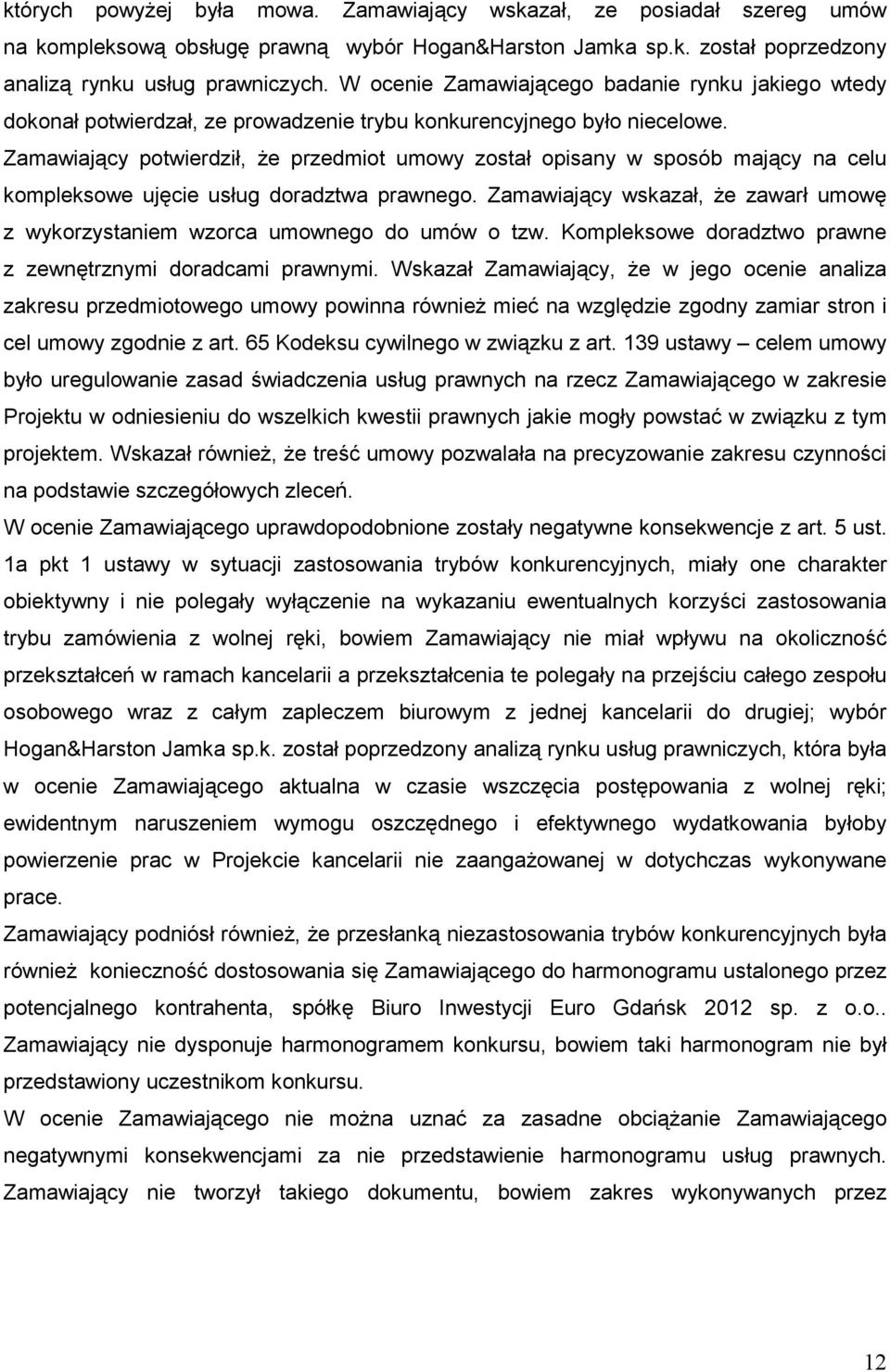 Zamawiający potwierdził, Ŝe przedmiot umowy został opisany w sposób mający na celu kompleksowe ujęcie usług doradztwa prawnego.