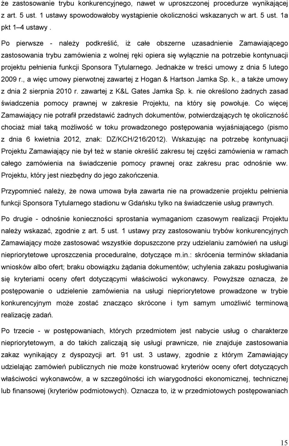 Sponsora Tytularnego. JednakŜe w treści umowy z dnia 5 lutego 2009 r., a więc umowy pierwotnej zawartej z Hogan & Hartson Jamka Sp. k., a takŝe umowy z dnia 2 sierpnia 2010 r.