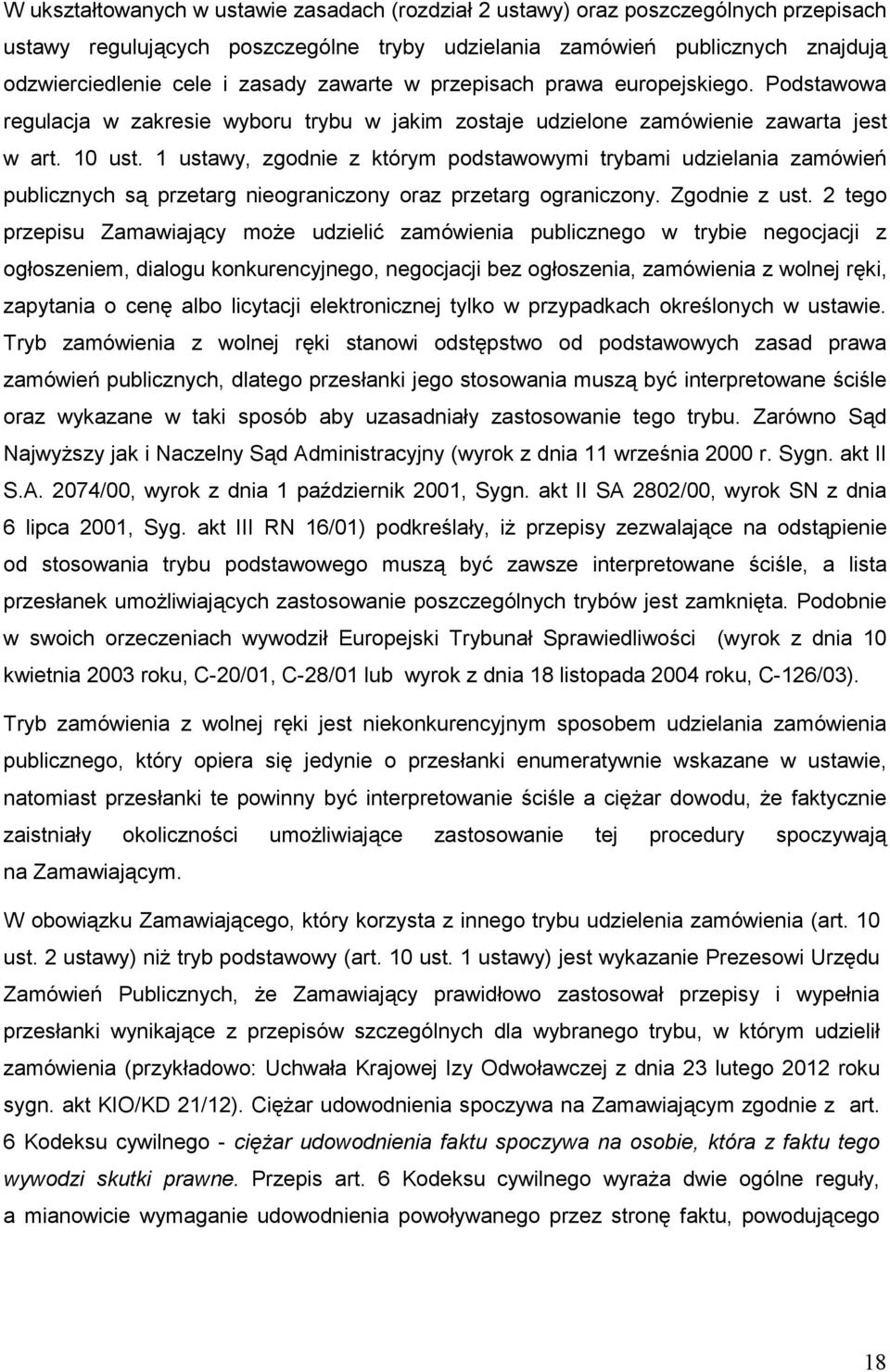 1 ustawy, zgodnie z którym podstawowymi trybami udzielania zamówień publicznych są przetarg nieograniczony oraz przetarg ograniczony. Zgodnie z ust.