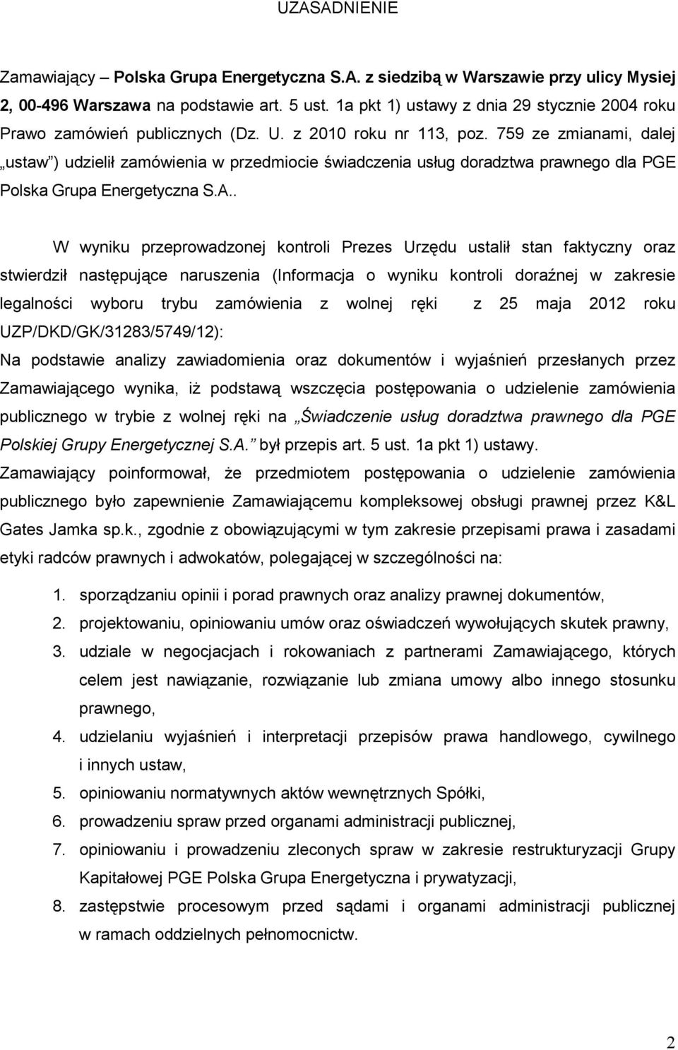 759 ze zmianami, dalej ustaw ) udzielił zamówienia w przedmiocie świadczenia usług doradztwa prawnego dla PGE Polska Grupa Energetyczna S.A.