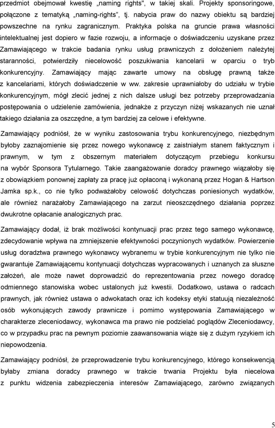 dołoŝeniem naleŝytej staranności, potwierdziły niecelowość poszukiwania kancelarii w oparciu o tryb konkurencyjny.