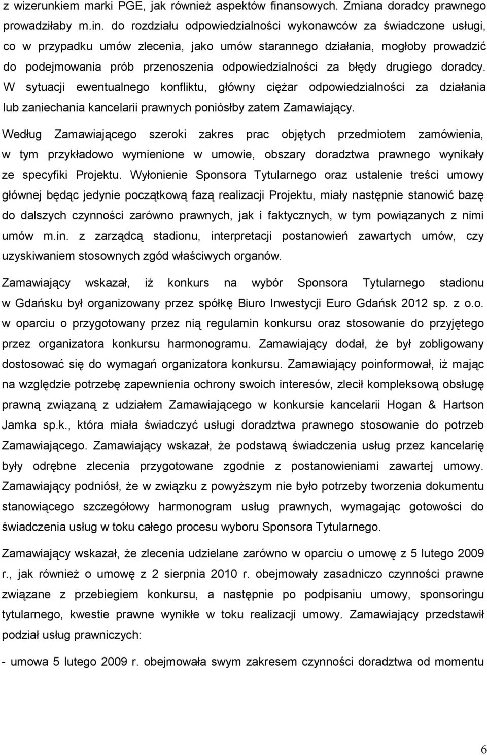 do rozdziału odpowiedzialności wykonawców za świadczone usługi, co w przypadku umów zlecenia, jako umów starannego działania, mogłoby prowadzić do podejmowania prób przenoszenia odpowiedzialności za